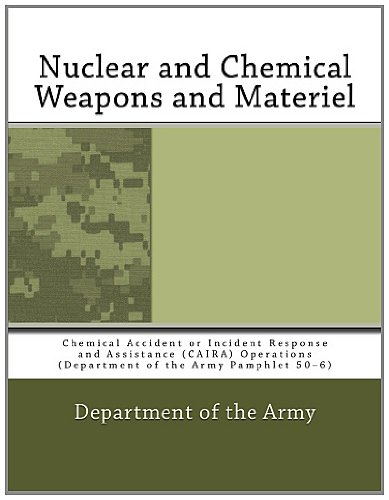 Nuclear and Chemical Weapons and Materiel: Chemical Accident or Incident Response and Assistance (CAIRA) Operations (Department of the Army Pamphlet 50â€“6) (9781466396173) by Army, Department Of The