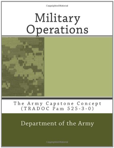 Military Operations: The Army Capstone Concept (TRADOC Pam 525-3-0) (9781466396319) by Army, Department Of The