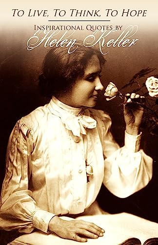 Beispielbild fr To Live, to Think, to Hope - Inspirational Quotes by Helen Keller zum Verkauf von Better World Books