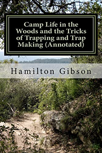 Imagen de archivo de Camp Life in the Woods and the Tricks of Trapping and Trap Making (Annotated): (Prepper Historical Preparedness Collection (Prepper Archaeology Project Collection) a la venta por Magus Books Seattle