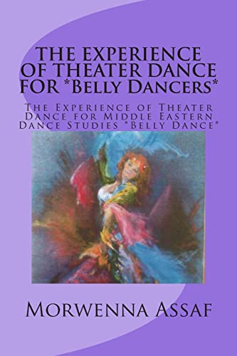 Beispielbild fr THE EXPERIENCE OF THEATER DANCE FOR *Belly Dancers*: The Experience of Theater Dance for Middle Eastern Dance Studies *Belly Dance* zum Verkauf von THE SAINT BOOKSTORE