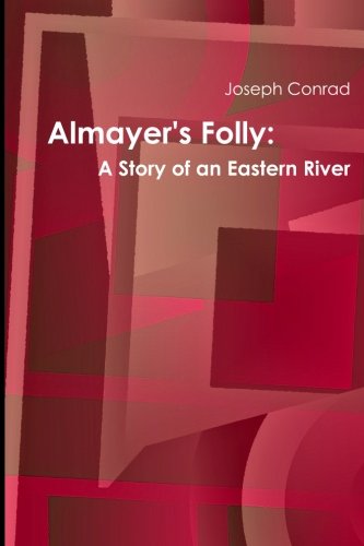 Almayer's Folly: A Story of an Eastern River (9781466404427) by Conrad, Joseph