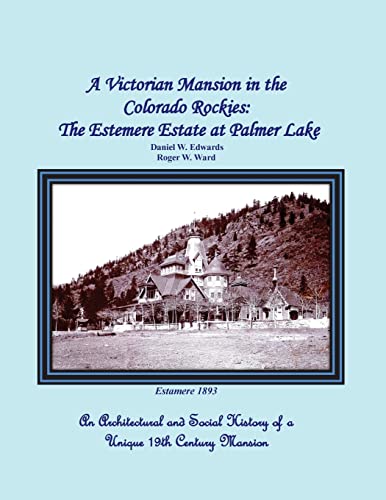 Beispielbild fr A Victorian Mansion in the Colorado Rockies: The Estemere Estate at Palmer Lake: An Architectural and Social History of a Unique 19th Century Mansion zum Verkauf von SecondSale
