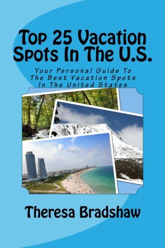 9781466406926: Top 25 Vacation Spots In The U.S.: Your Personal Guide To The Best Vacation Spots In The United States