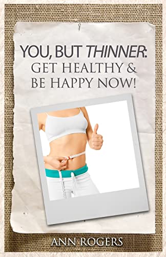 You, But Thinner: Get Healthy & Be Happy Now (9781466413146) by Rogers, Ann