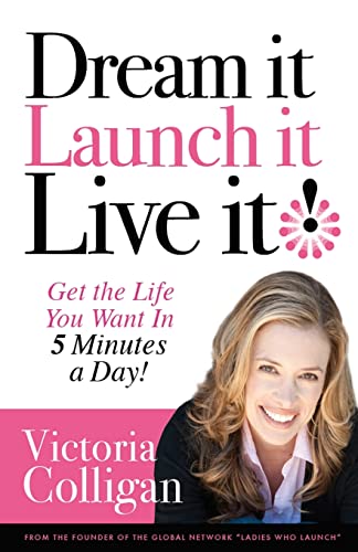 Stock image for Dream It! Launch It! Live It!: Get the Life You Want in 5 Minutes a Day! for sale by ThriftBooks-Atlanta