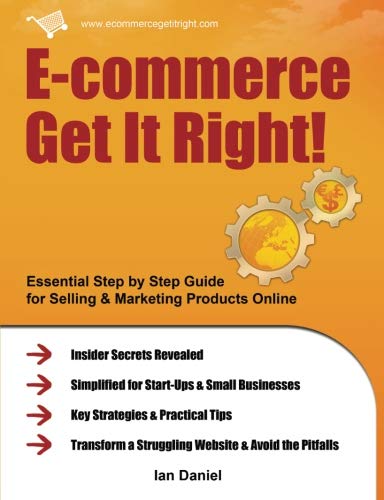9781466415850: E-commerce Get It Right!: Essential Step by Step Guide for Selling & Marketing Products Online