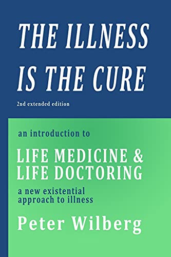 Stock image for The Illness is the Cure: An Introduction to Life Medicine and Life Doctoring - a new existential approach to illness for sale by ThriftBooks-Dallas