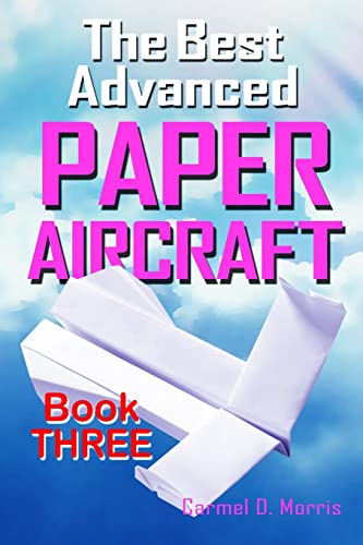 9781466419759: The Best Advanced Paper Aircraft Book 3: High Performance Paper Airplane Models plus a Hangar for Your Aircraft