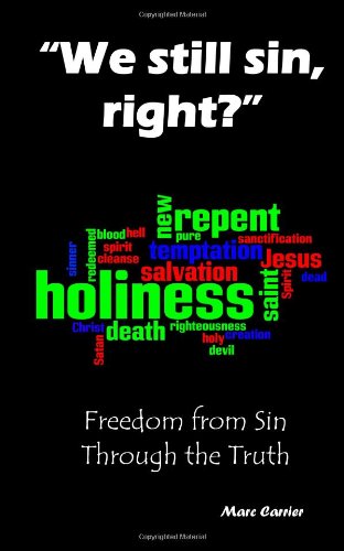 We still sin, right?: Freedom from Sin Through the Truth (9781466420205) by Carrier, Marc