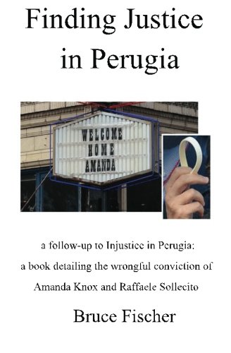 Stock image for Finding Justice in Perugia: a follow-up to Injustice in Perugia: a book detailing the wrongful conviction of Amanda Knox and Raffaele Sollecito for sale by HPB-Red