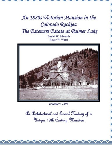 Stock image for An 1880s Victorian Mansion in the Colorado Rockies: The Estemere Estate at Palmer Lake for sale by Revaluation Books