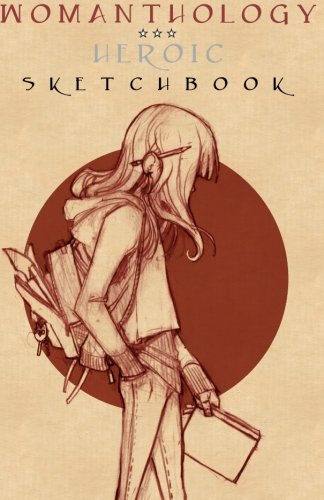 Stock image for Womanthology Heroic Sketchbook: Artwork inspired by, and for, the" for sale by Hawking Books