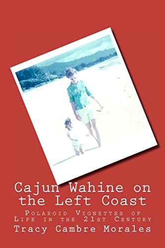 9781466424845: Cajun Wahine on the Left Coast: Polaroid Vignettes of Life in the 21st Century
