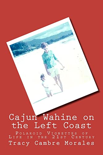 Stock image for Cajun Wahine on the Left Coast: Polaroid Vignettes of Life in the 21st Century for sale by THE SAINT BOOKSTORE