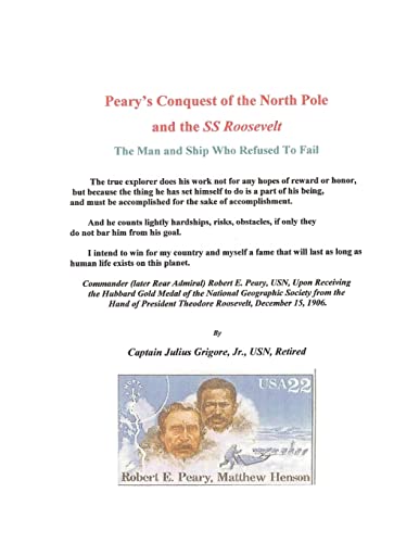 Stock image for Peary?s Conquest of the North Pole and the SS Roosevelt: The Man and Ship Who Refused To Fail for sale by California Books