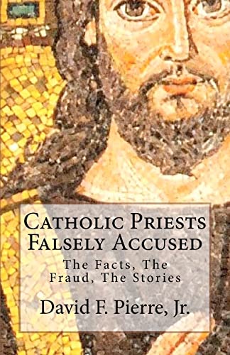 Imagen de archivo de Catholic Priests Falsely Accused: The Facts, The Fraud, The Stories a la venta por SecondSale