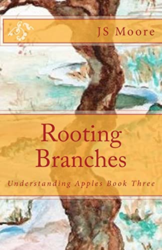 Rooting Branches: Understanding Apples Book Three (9781466426450) by Moore, JS; Jeffers, Chad; Barrett, Jeff; Moore, Bethany Ruth; Jones, Violet Estep; Salyer, Art