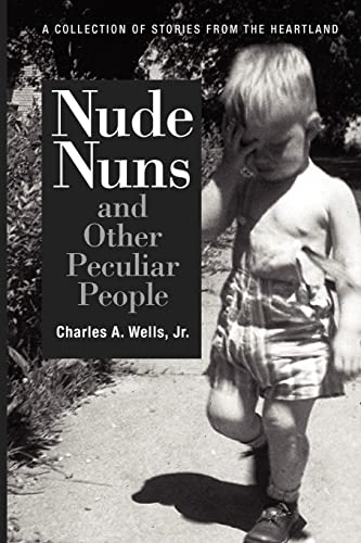 Beispielbild fr Nude Nuns and Other Peculiar People: A Collection of Stories from the Heartland zum Verkauf von HPB-Ruby