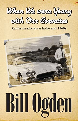 Stock image for When We Were Young With Our Corvettes: California adventures in the early 1960's (B&W Edition) for sale by California Books