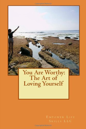Imagen de archivo de You Are Worthy: The Art of Loving Yourself: How To Increase Your Self Esteem a la venta por Revaluation Books