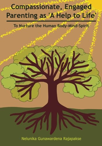Beispielbild fr Compassionate, Engaged Parenting as 'A Help to Life': To Nurture the Human Body-Mind-Spirit zum Verkauf von Wonder Book