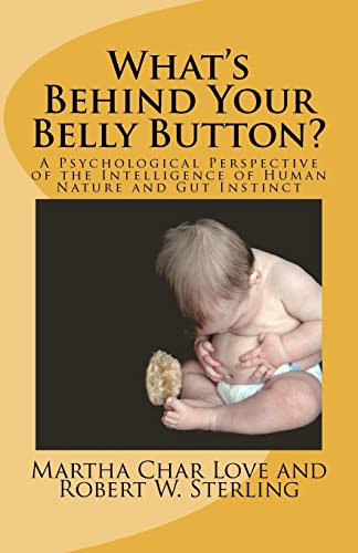 Stock image for What's Behind Your Belly Button?: A Psychological Perspective of the Intelligence of Human Nature and Gut Instinct for sale by ThriftBooks-Dallas