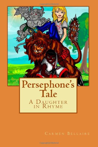 Persephone's Tale: A Daughter in Rhyme (9781466431232) by Bellaire, Carmen