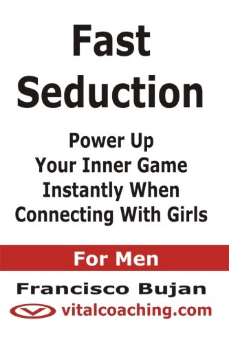 9781466432901: Fast Seduction - Power Up Your Inner Game Instantly When Connecting With Girls