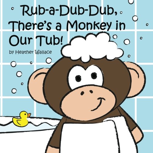 Rub-a-Dub-Dub, There's a Monkey in Our Tub! (9781466434547) by Wallace, Heather