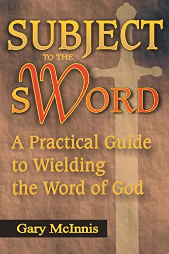 Imagen de archivo de Subject to the Sword: A Practical Guide to Wielding the Word of God a la venta por THE SAINT BOOKSTORE