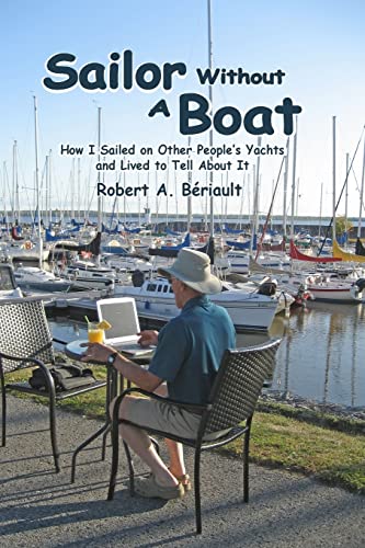 Stock image for Sailor Without a Boat: How I Sailed on Other Peoples Yachts and Lived to Tell About It for sale by Blue Vase Books