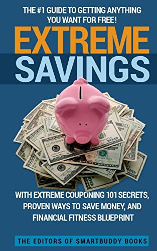 Beispielbild fr Extreme Savings: The #1 Guide To Getting Anything You Want For Free with Extreme Couponing 101 Secrets, Proven Ways To Save Money, and Financial Fitness Blueprint zum Verkauf von Save With Sam