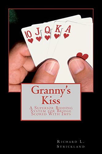 Stock image for Granny's Kiss: A Superior Bidding System for Bridge Scored With Imps for sale by Ergodebooks