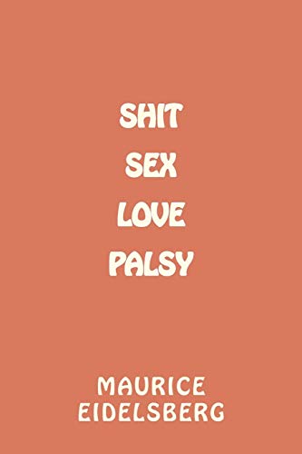 9781466443105: Shit Sex Love Palsy
