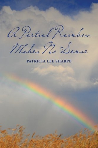 Stock image for A Partial Rainbow Makes No Sense for sale by THE SAINT BOOKSTORE