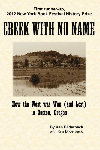 Stock image for Creek with No Name: How the West was Won (and Lost) in Gaston, Oregon for sale by Ergodebooks
