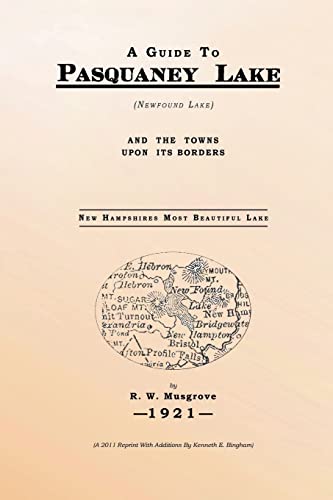 A Guide To Pasquaney Lake (Newfound Lake): And The Towns Upon Its Borders (9781466450868) by Musgrove, R. W.