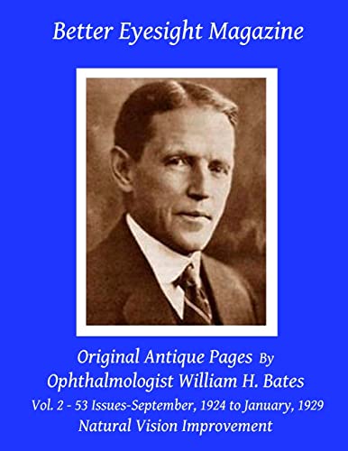 9781466452848: Better Eyesight Magazine - Original Antique Pages By Ophthalmologist William H. Bates - Vol. 2 - 53 Issues-September, 1924 to January, 1929: Natural Vision Improvement