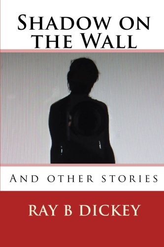 Shadow on the Wall: And other stories (9781466454132) by Dickey, Mr Ray B; Dickey