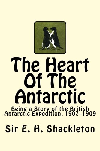 Stock image for The Heart Of The Antarctic: Being a Story of the British Antarctic Expedition, 1907â "1909 for sale by WeBuyBooks