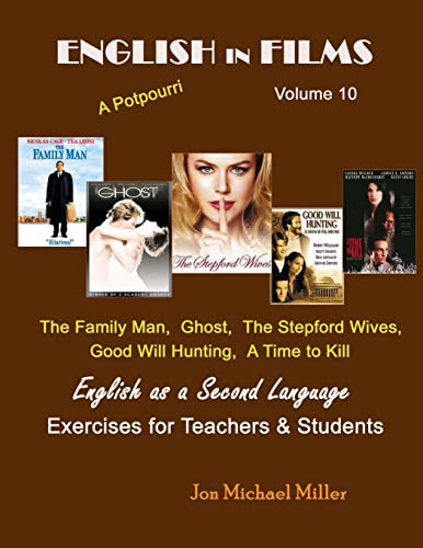 Beispielbild fr English in Films Volume 10 A Potpourri: The Family Man, Ghost, The Stepford Wives, Good Will Hunting, A Time to Kill English as a Second Language Exercises for Teachers & Students zum Verkauf von THE SAINT BOOKSTORE
