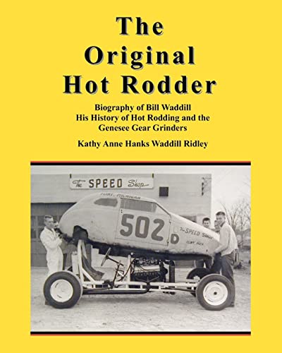 Beispielbild fr The Original Hot Rodder: Biography of Bill Waddill His History of Hot Rodding and the Genesee Gear Grinders zum Verkauf von THE SAINT BOOKSTORE