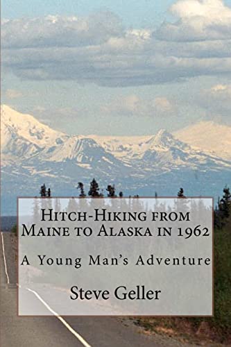 Imagen de archivo de Hitch-Hiking from Maine to Alaska in 1962: A Young Man's Adventure a la venta por Lucky's Textbooks