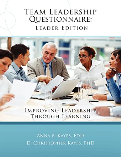 Team Leadership Questionnaire - Leader Edition: Improving leadership through learning (9781466466296) by Kayes PhD, D Christopher; Kayes EdD, Anna B