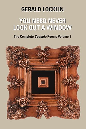 9781466468153: You Need Never Look Out a Window: The Complete Coagula Poems: Volume 1