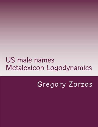US male names Metalexicon Logodynamics: Ancient Greek philosophy (9781466475441) by Zorzos, Gregory