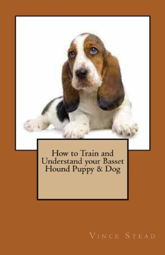 Beispielbild fr How to Train and Understand your Basset Hound Puppy & Dog zum Verkauf von Irish Booksellers