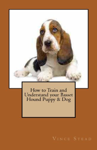 Imagen de archivo de How to Train and Understand your Basset Hound Puppy & Dog a la venta por Irish Booksellers