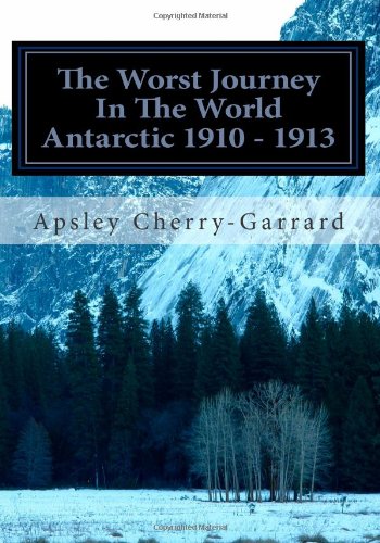 The Worst Journey In The World Antarctic 1910 - 1913: Volume II (9781466478107) by Cherry-Garrard, Apsley